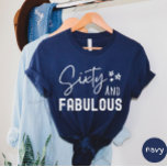 T-shirt Sixty and Fabulous<br><div class="desc">Sixty and fabulous t-shirt</div>