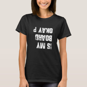 T-shirt Skateboard Is My Board Ok Skatebaoe