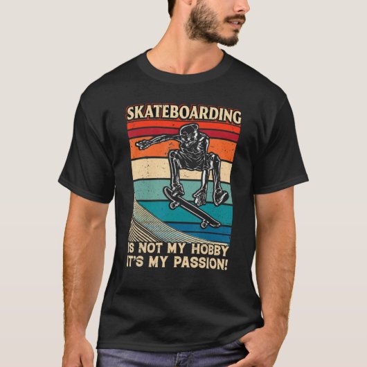 T-shirt Skateboard Is Not My Hobby It's My Passion Fun (Devant)