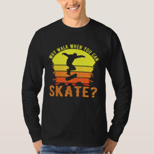 T-shirt Skater Skateboard Pourquoi marcher Old School Pati