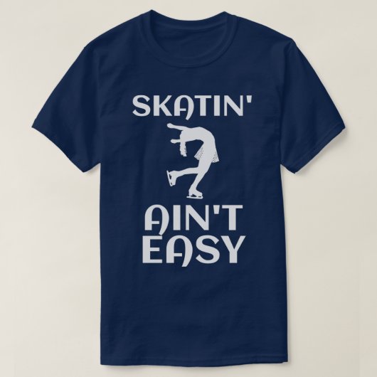 T-shirt Skatinx27 Ainx27t Easy Funny Ice Skating Gift Figu (Design devant)