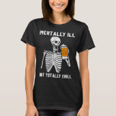 T-shirt Skeleton Mentally Ill Totally Chill Funny Retro Ha (Devant)
