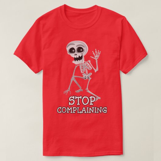 T-shirt Skeleton Pun Drôle Sarcastique Stop Plainte (Design devant)