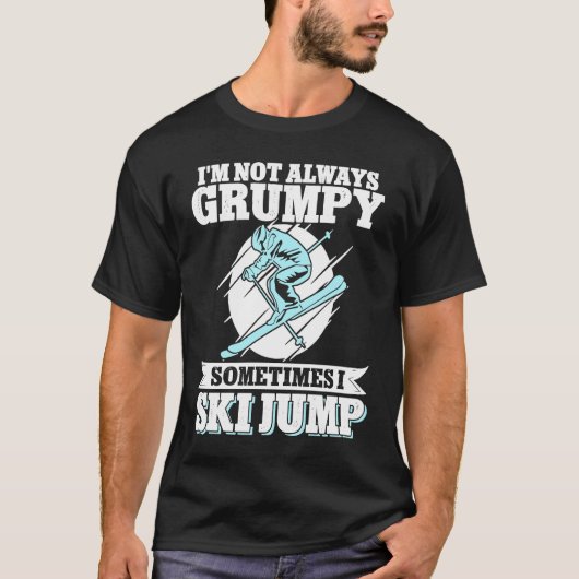 T-shirt Ski Jumping I'm Not Always Grumpy Sometimes I Ski  (Devant)