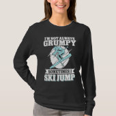 T-shirt Ski Jumping I'm Not Always Grumpy Sometimes I Ski  (Devant)