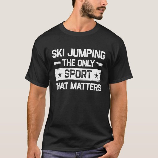 T-shirt Ski Jumping the Only Sport That Matters Ski Jump (Devant)