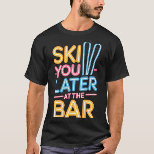 T-shirt Ski Vous Plus Tard Au Bar De Ski Cabane De Ski Drô