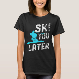 T-shirt Ski Vous Plus Tard Ski Snowboard Fun Skier Funny