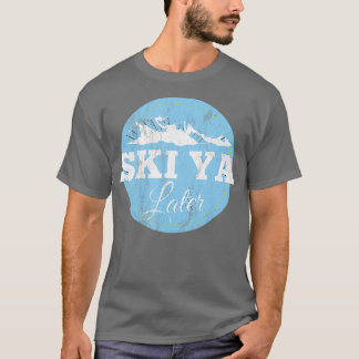 T-shirt Ski Ya Later Funny Skiing