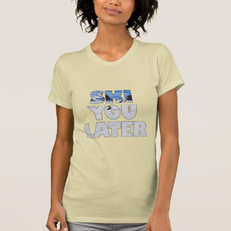 T-shirt Ski You Later Drôle Cadeau De Sports D'hiver De Sk