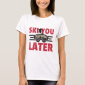T-shirt Ski You Later Funny Skier Cool Snowboarder Mountai (Devant)