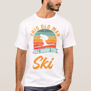 T-shirt Skieur drôle de ski Ce vieil homme va vous montrer