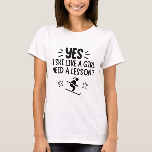 T-shirt Skiing: Yes, I ski like a girl. Need a lesson? (Devant)