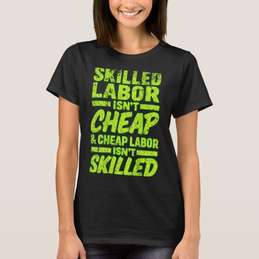 T-shirt Skilled Labor Isnt Cheap And Cheap Labor Isnt Skil (Devant)