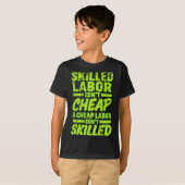 T-shirt Skilled Labor Isnt Cheap And Cheap Labor Isnt Skil (Devant entier)