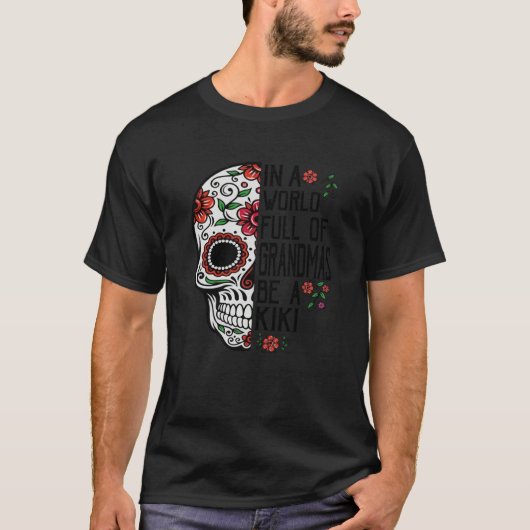 T-shirt Skull Flower In A World Full Of Grandmas Be A Kiki (Devant)