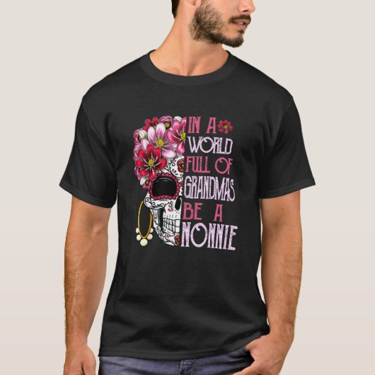 T-shirt Skull Flower In A World Full Of Grandmas Be A Nonn (Devant)