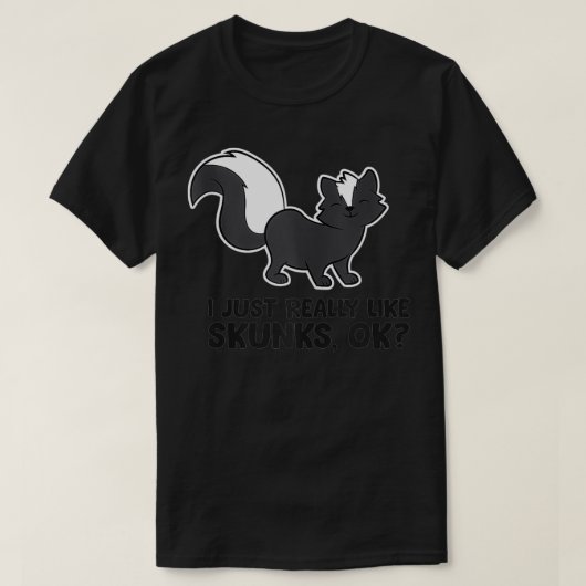 T-shirt Skunk Lover I Just Really Like Skunks (Design devant)