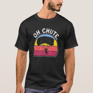 T-shirt Skydive Sky Diving Diver Skydiver Oh Chute Skydiv