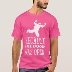 T-shirt Skydiver Parce Que La Porte Était Ouverte Skydivin