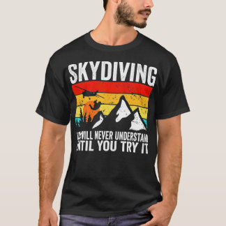 T-shirt Skydiver vous ne comprendrez jamais tant que vous