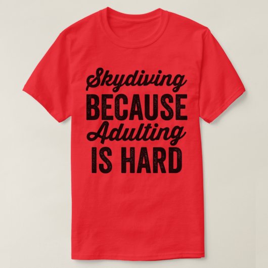 T-shirt Skydiving Because Adulting Is Hard 3 (Design devant)
