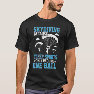 T-shirt Skydiving Parce Qu'Un Bal Skydiver Parachute