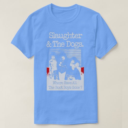 T-shirt Slaughter And The Dogs O sont passs tous les Boot (Design devant)