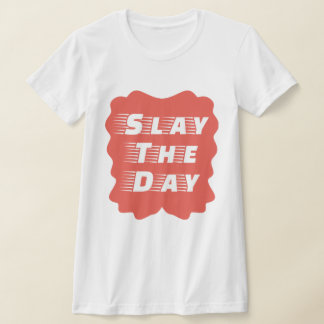 T-shirt Slay The Day