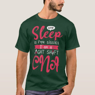 T-shirt Sleep Is for Sissies Nightshift CNA For Nurse Assi