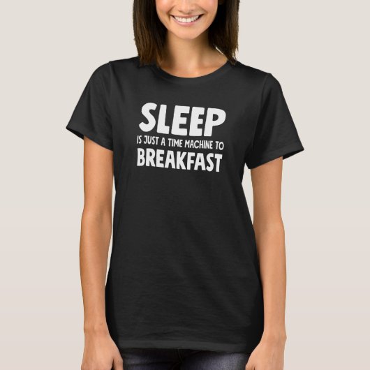 T-shirt Sleep Is Just A Time Machine To Breakfast  Sleepin (Devant)