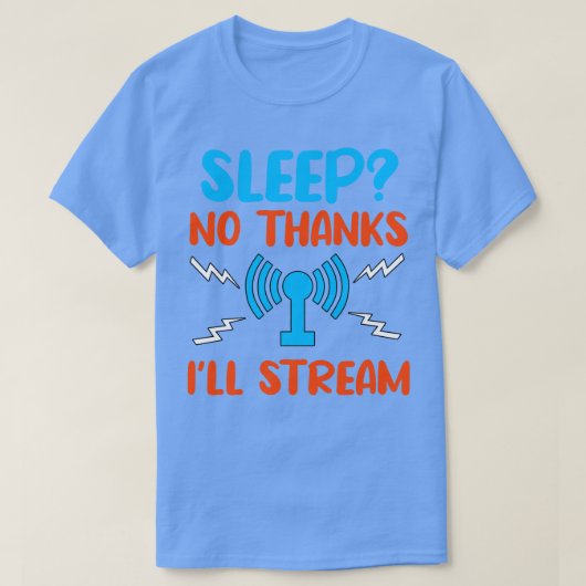 T-shirt Sleep No Thanks I ll Stream (Design devant)