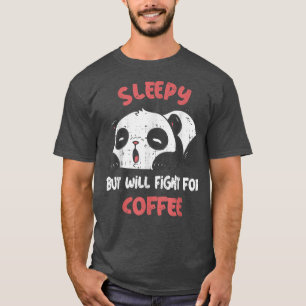 T-shirt Sleepy but Will Fight For Coffee Cute Tired Panda