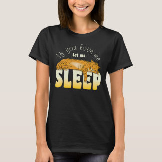 T-shirt Sleepy Pet Moggy 'If You Love Me Let Me Sleep' 1