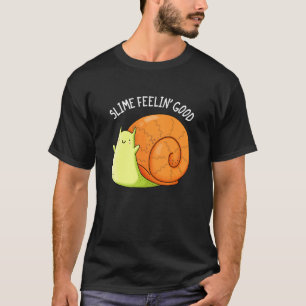 T-shirt Slime Feelin Good Funky Snail Pun Dark BG