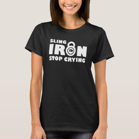 T-shirt Sling iron stop crying Quote (Devant)