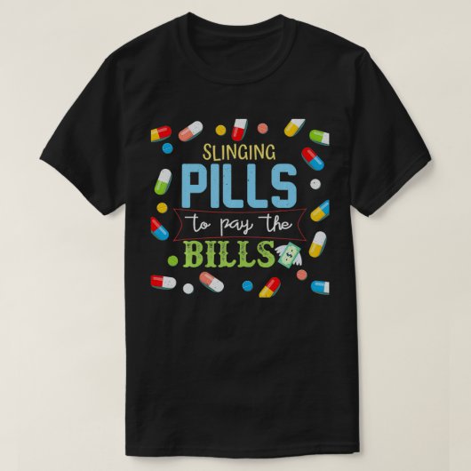 T-shirt Slinging Pills to Pay Bills Pharmacist Tech Gift  (Design devant)