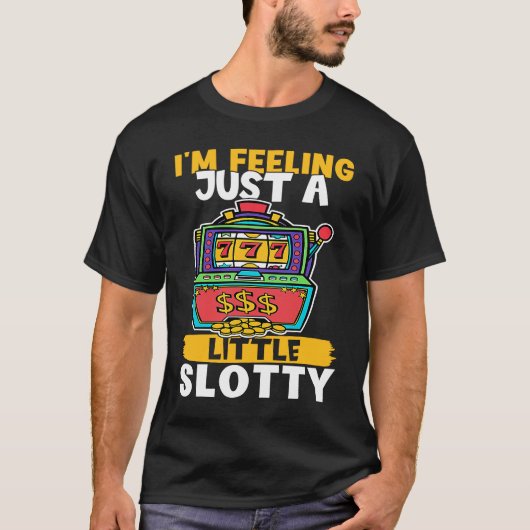 T-shirt Slot Machine I'm Feeling Just A Little Slotty (Devant)