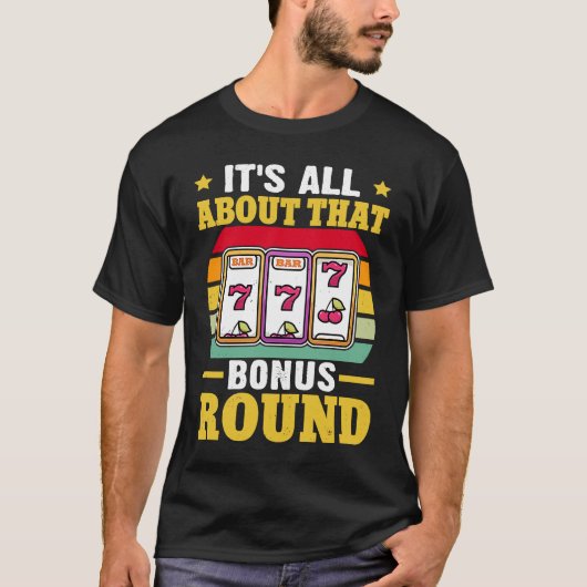 T-shirt Slot Machine It's All About That Bonus Round (Devant)