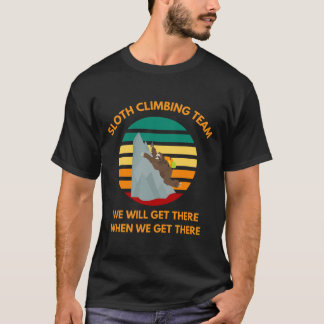 T-shirt Sloth Climbing Team We Will Get There When We Get 