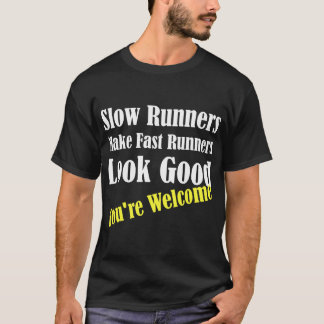 T-shirt Slow Runners Make Fast Runners Look Good family re