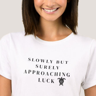 T-shirt Slowly But Surely Approaching Luck Black Quote