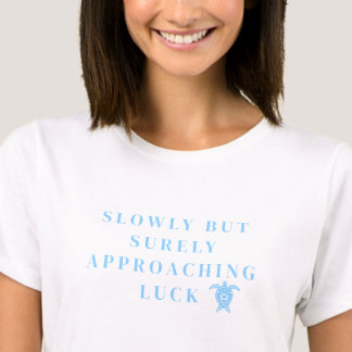 T-shirt Slowly But Surely Approaching Luck Blue Quote
