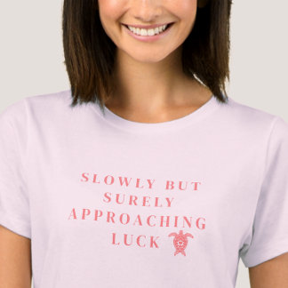 T-shirt Slowly But Surely Approaching Luck Pink Quote