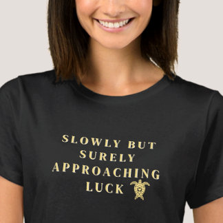 T-shirt Slowly But Surely Approaching Luck Yellow Quote