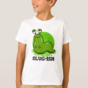T-shirt Slug ish Funny Sluggish Slug Pun