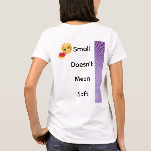 T-shirt Small Doesn’t Mean Soft (Dos)
