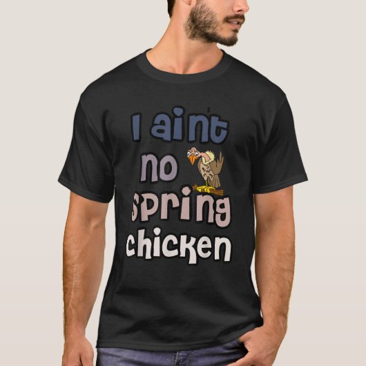 T-shirt Smileteesdrôle Funny I Ain t no Spring Chicken Old (Devant)