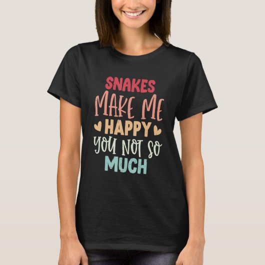T-shirt Snakes Make Me Happy You Not So Much Snakes (Devant)