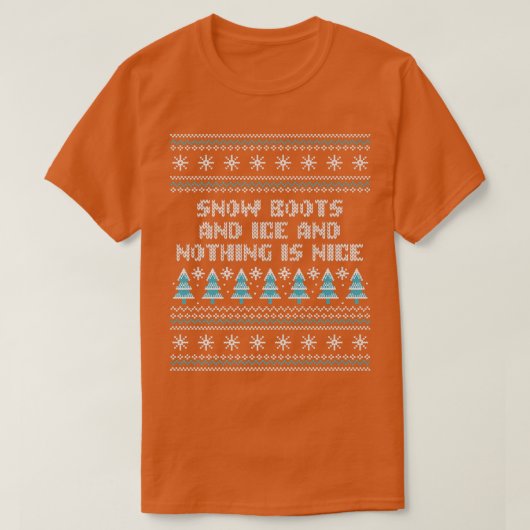 T-shirt Snow Boots and Ice and Nothing is Nice Christmas R (Design devant)